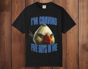 Funny Angry Bird Meme Shirt Craving Five Guys Tee Viral Humor Graphic T Shirt Adult Joke Meme Shirt Unisex Streetwear