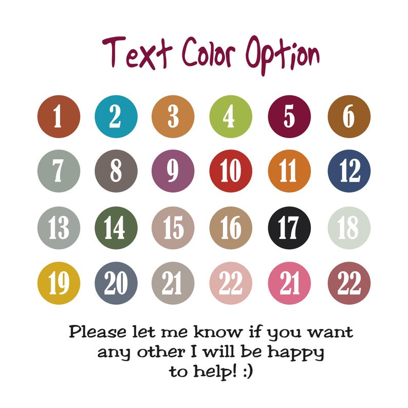 May include: A chart with 22 color swatches numbered 1 through 22. The text "Text Color Option" is at the top of the chart. The text "Please let me know if you want any other I will be happy to help! :)" is at the bottom of the chart.