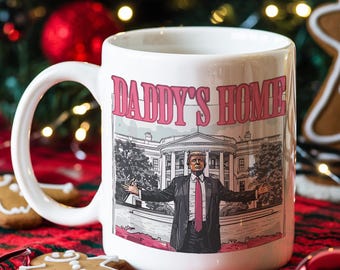 Trump Coffee Mug, Daddy&#39;s Home Mug, Political Mug Gifts, Make America Great, Republican Mug, Donald Trump Mug, President Trump, Mug