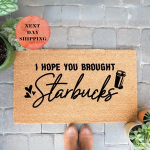 I Hope You Brought Starbucks, Door Mat, Funny Doormat, Housewarming Gift, Welcome Mat, Closing Gift, New Home Gift, Home Decor, Funny Gift