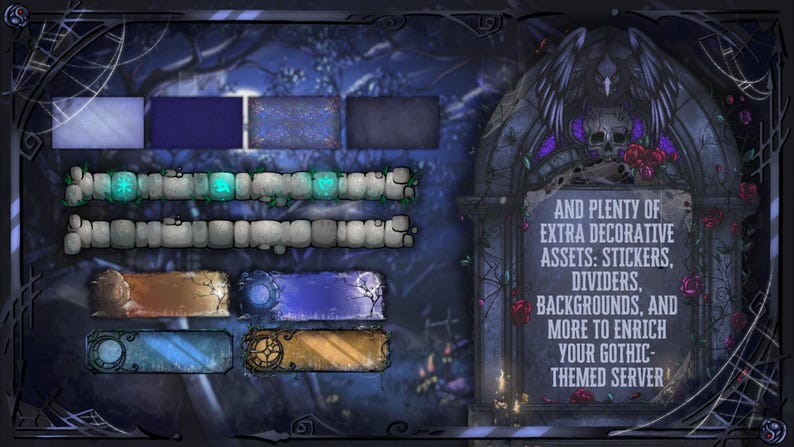 May include: Digital art featuring a gothic theme with decorative assets. The image includes various design elements such as stickers, dividers, and backgrounds. The text reads "AND PLENTY OF EXTRA DECORATIVE ASSETS: STICKERS, DIVIDERS, BACKGROUNDS, AND MORE TO ENRICH YOUR GOTHIC-THEMED SERVER."