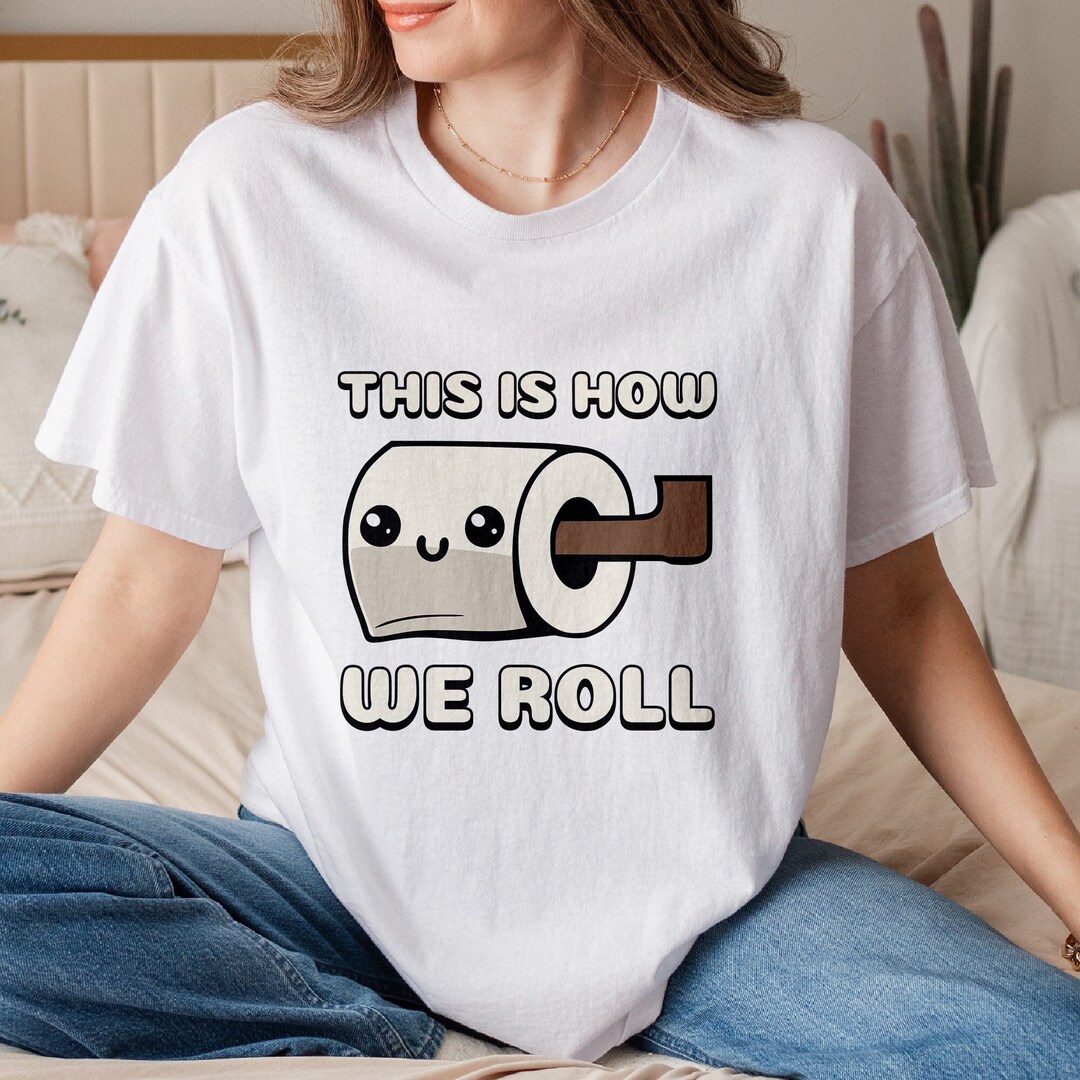 Cute Toilet Paper Pun Shirt, How We Roll Shirt, Kawaii Toilet Paper