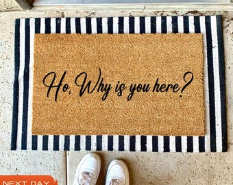 Sarcastic Meme Doormat, Ho Why Is You Here Welcome Mat, Sassy Doormat, Outside Decor, Funny Gift for Her, Bold Doormat, New Home Gift