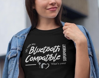 Mes oreilles sont compatibles Bluetooth | Quel est votre super pouvoir | Implant cochléaire | T-shirt pour sourds