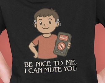 Sé amable conmigo, puedo silenciarte / Implante coclear / Camiseta para sordos
