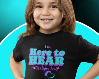 I'm Here to Hear, Activation Day | Cochlear Implant | Deaf T-shirt
