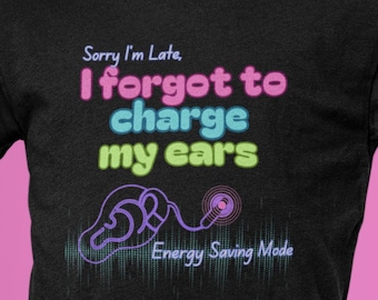 Perdón por llegar tarde, olvidé cargar mis auriculares / Implante coclear / Camiseta para personas sordas