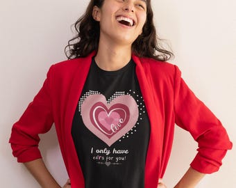 Je n'ai que des oreilles pour vous | Implant cochléaire de la Saint-Valentin | T-shirt pour sourds