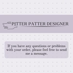 May include: A light purple graphic with the text "PITTER PATTER DESIGNER" and a message: "If you have any questions or problems with your order, please feel free to send me a message."