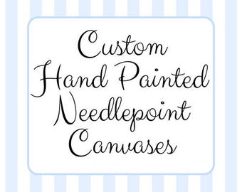 Custom Needlepoint Canvases 13 or 18 Mesh Hand Painted