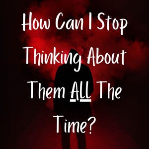Narcissistic Tarot Reading - How Can I Stop Thinking About Them ALL The Time? Narcissistic Love Tarot Reading - Narcissistic Advice/Guidance