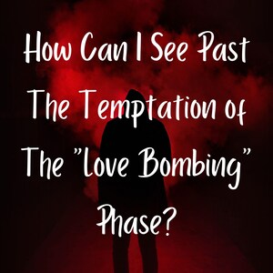 Narcissistic Tarot Reading - How Can I See Past The Temptation Of The &quot;Love Bombing&quot; Phase? Narcissistic Love Reading - Narcissistic Advice
