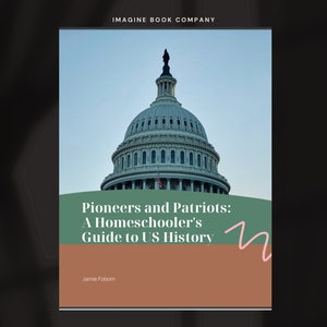 Pioneers and Patriots A Homeschoolers Guide to US History Homeschool US History curriculum