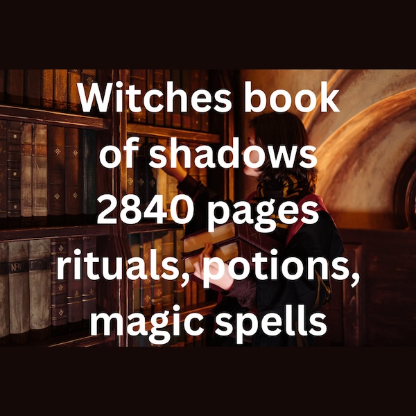 WITCHES BOOK of SHADOWS - 2840 pages of Magic, Spells, Witchcraft, Potions Rituals, Witch, Wiccan, Pagan, Occult