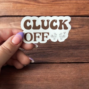 Sticker Cluck Off - drôle - poulet - autocollant pour ordinateur portable - autocollants découpés - autocollants imperméables - autocollants résistants aux intempéries