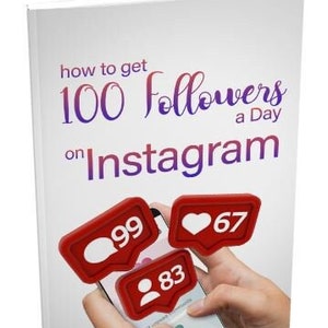 May include: A book cover with the title "How to get 100 Followers a Day on Instagram". The cover features a smartphone with red icons showing the number of followers, likes, and comments.