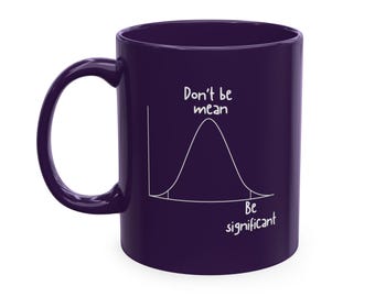 Be significant - Funny Statistics Mug for Gifts | Statistician, Data Scientist, Data Analyst, Research, AI, Machine Learning