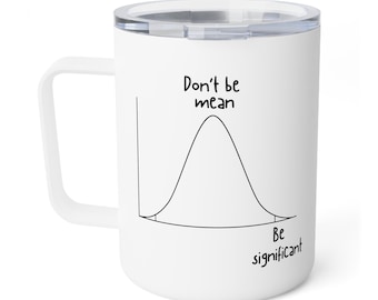 May include: White travel mug with a handle and a clear lid. The mug features a black graph with the text "Don't be mean" above the curve and "Be significant" below.