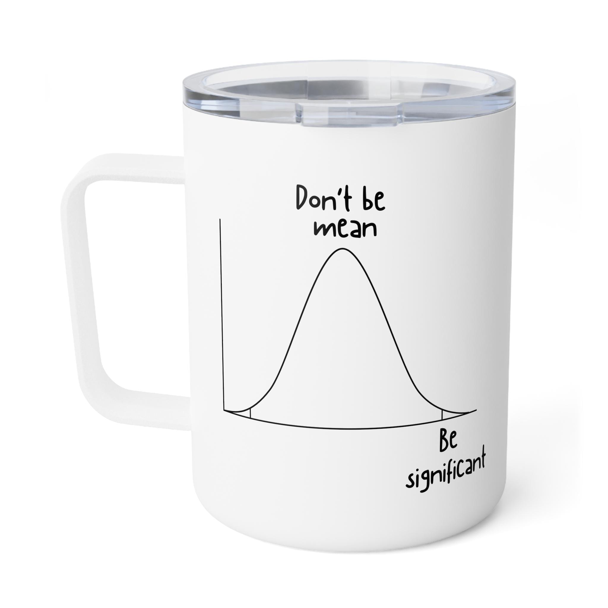 Be Significant - Funny Statistics Insulated Mug for Gifts ...