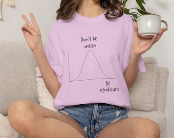 Be Significant T-Shirt |  Funny Statistics Shirt | Data Scientist Gift | Statistician Tee | AI & Machine Learning Shirt | UNISEX