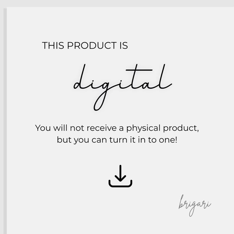 May include: White background with the text "THIS PRODUCT IS digital" in a stylish font. Below, it reads "You will not receive a physical product, but you can turn it in to one!" with a download icon and the brand name "brigari".