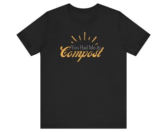 Camiseta de composta You Had Me, camiseta de manga corta unisex, camiseta divertida de composta, regalos para jardineros, amantes de la jardinería, camiseta para jardineros, hombres, mujeres