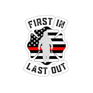 First in Last out Firefighter Decal, Die-Cut Vinyl Sticker, Laptop Decal, Helmet Sticker, Firefighter Gift, Fire Department Decor