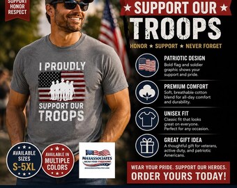 I Proudly Support Our Troops Shirt, Military Gift, 4th of July Patriotic Tee, Veteran Apparel