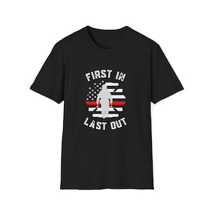 First in Last out Firefighters Shirt, Thin Red Line Shirt, Fire Dept Gift, Firefighter Apparel, Fireman Tee, Firefighter Appreciation
