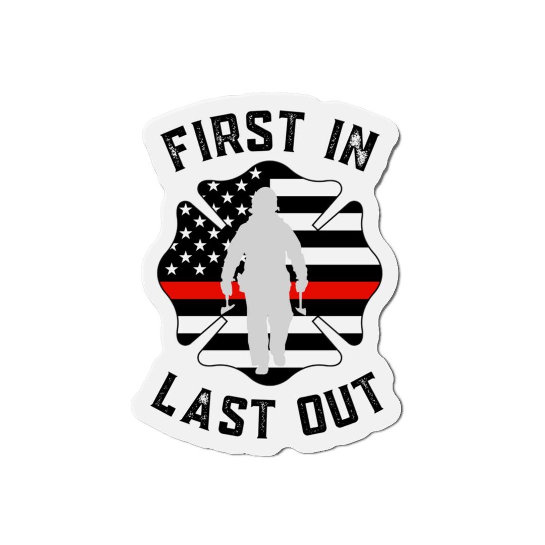 First Out Sticker First in Last Out, Vinyl Fireman Car Magnet, Firefighter Decor, Fridge ...