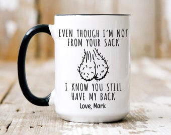 Step Dad Gift, Bonus Dad, Funny Step Dad Mug, Even Though I'm Not From Your Sack I Know You Still Have My Back, Step Dad Father's Day Gift