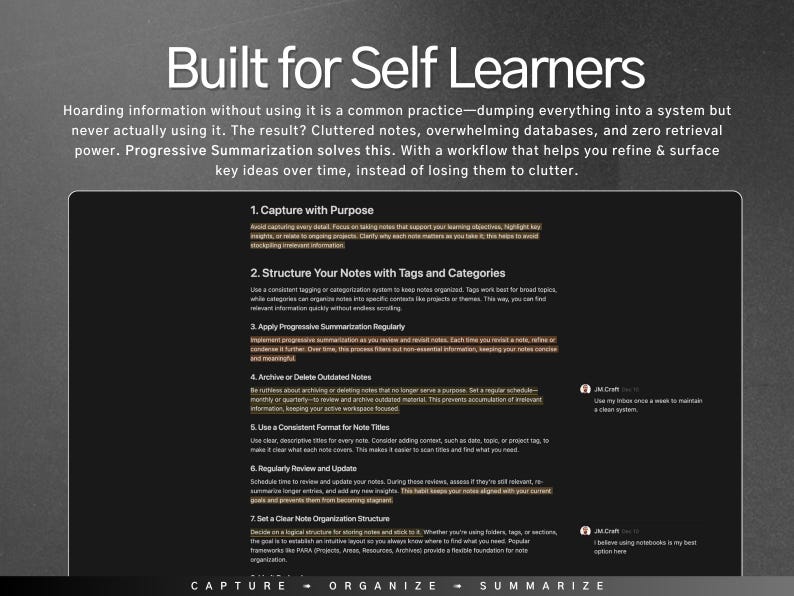 May include: A black and white image with a dark grey background. The image shows a list of steps for self-learners to capture, organise, and summarise information. The steps include: Capture with Purpose, Structure Your Notes with Tags and Categories, Apply Progressive Summarisation Regularly, Archive or Delete Outdated Notes, Use a Consistent Format for Note Titles, Regularly Review and Update, Set a Clear Note Organisation Structure. The image also includes the words "CAPTURE", "ORGANISE", and "SUMMARISE" at the bottom.