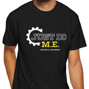 May include: A black t-shirt with a white graphic of a gear and the text "JUST DO M.E. MECHANICAL ENGINEERING".