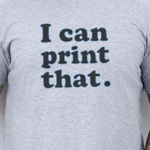 I Can Print That T-Shirt: 3D Printer Enthusiast Apparel