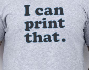 I Can Print That T-Shirt: 3D Printer Enthusiast Apparel