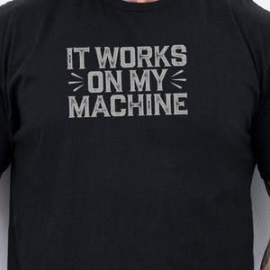 Funny IT Developer Shirt: "It Works On My Machine" Geek Tee