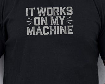 Funny IT Developer Shirt: "It Works On My Machine" Geek Tee