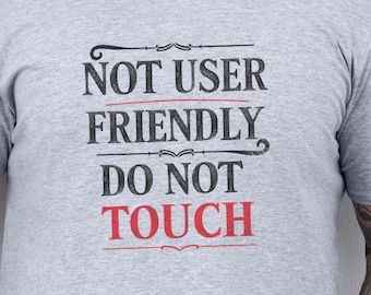 Not User Friendly T-Shirt, Funny Sarcastic Quote Tee