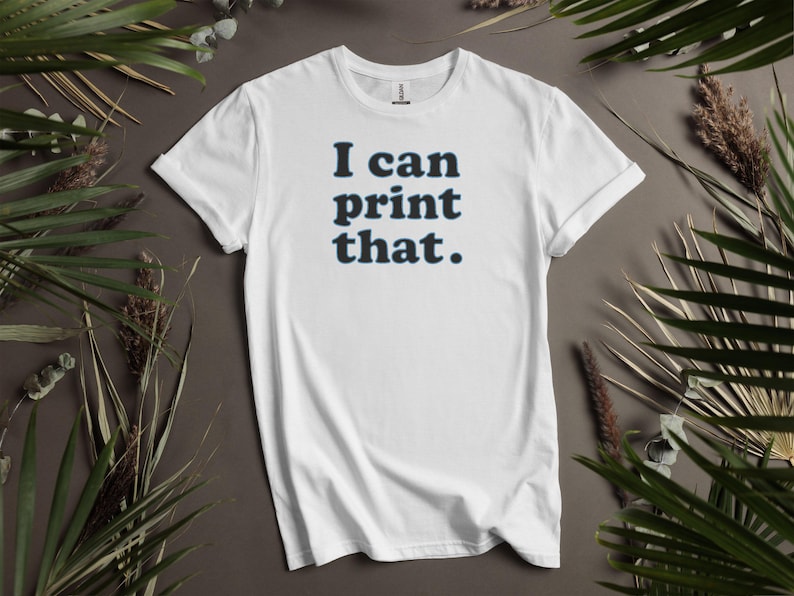 Funny Graphic Tee, I Can Print That T-Shirt, Casual Wear, Unisex Shirt, Humorous Graphic Top, Statement Tee for Printing Enthusiasts