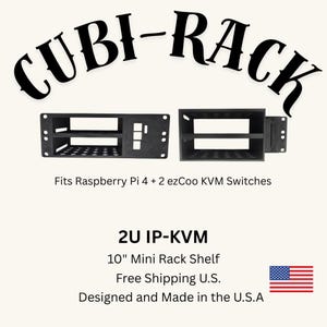 May include: Black CUBI-RACK mini rack shelf, 10-inch, designed for Raspberry Pi 4 and ezCoo KVM switches. Features a 2U IP-KVM design. Includes the text "Designed and Made in the U.S.A."