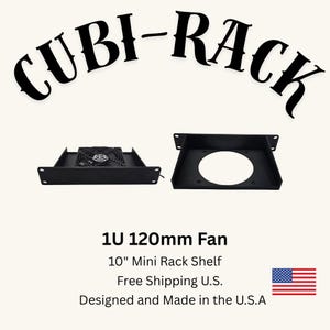 May include: Black 1U 120mm fan and 10-inch mini rack shelf. The image includes the text "CUBI-RACK" and "Designed and Made in the U.S.A."