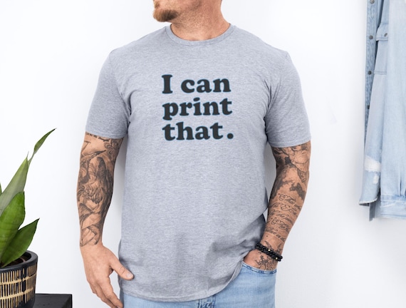 I Can Print That T-Shirt: 3D Printer Enthusiast Apparel