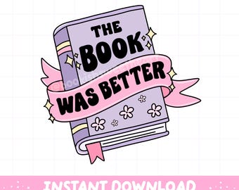 The Book Was Better PNG, Book Lover Sticker Design, Trendy Bookish Sublimation Art, Commercial Use
