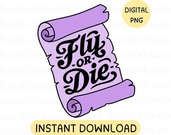 Fly or Die PNG, Romantasy reader PNG, Book dragon lover PNG, Fantasy bookish design for shirts, kindle stickers, cups, badge reels and more.