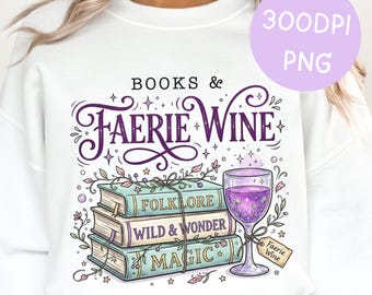 Books & Faerie Wine PNG, Fantasy Bookish Shirt Design