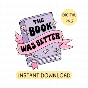 The Book Was Better PNG, Book lover png, Bookworm sticker design for kindle, Trendy Bookish png, Smutty books png, Bookish designs