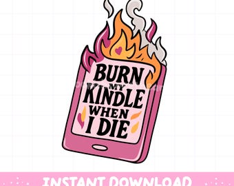 Burn my Kindle Bookish PNG, Smut Reader Sticker Design, Funny Bookish Clipart, Romance Book Lover Sublimation Art