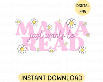 Mama Just Wants To Read PNG, Funny Book Mom Sublimation Design, Mama Clipart, Mom life graphic, Printable Sticker, Commercial Use