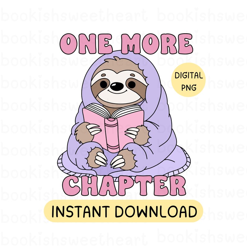 A cartoon sloth sitting down, wrapped in a cozy blanket reading a book. Surrounding the sloth is the text "One More Chapter". This is a 300dpi PNG design. 4000px by 4000px.