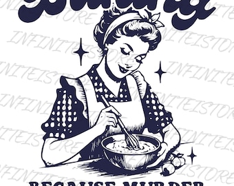 Baking Because Murder Is Wrong Png, Baking Trendy Vintage Funny Design for Graphic Tees, Baking Because Murder Is Wrong Png Digital File